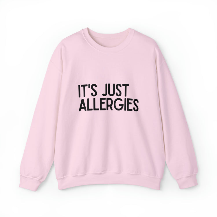 Hilarious Just Allergies Sarcastic Patients Sarcasm Puns Line Unisex Crewneck Sweatshirt