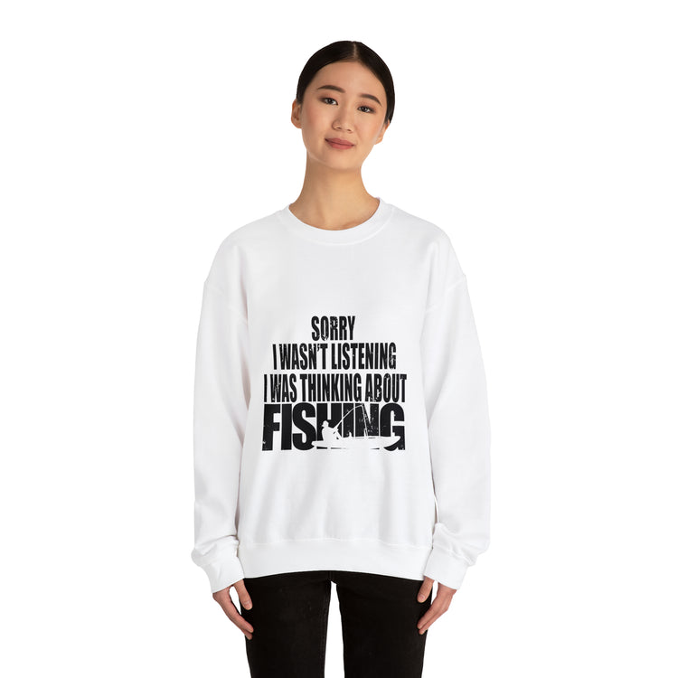 I Wasnt Listening Was Thinking About Fishing Unisex Crewneck Sweatshirt