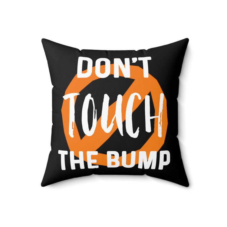 Don't Touch The Bump New Mom Gift Baby Bump Spun Polyester Square Pillow