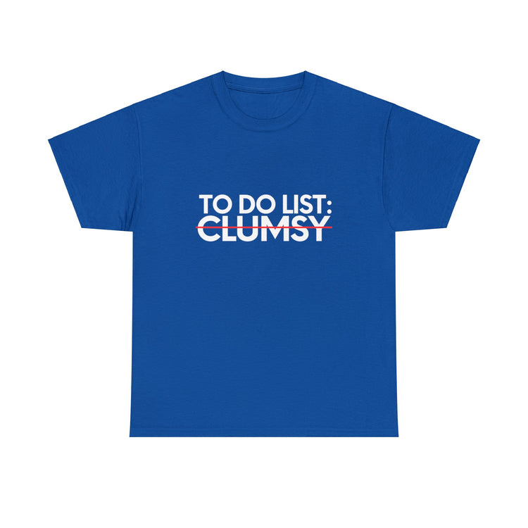 Funny Saying To Do List Clumsy Sarcasm Women Men Pun Joke Novelty Sarcastic Wife To Do List Clumsy Dad Gag Unisex Heavy Cotton Tee