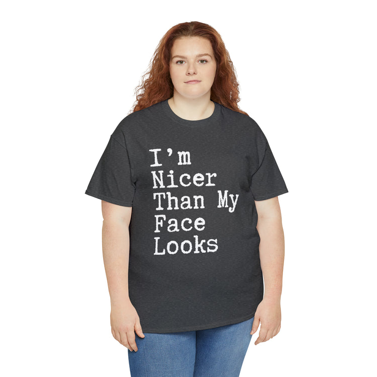 Shirt Funny I'm Nicer Than My Face Sassy Attitude and Personality T-Shirt Unisex Heavy Cotton Tee