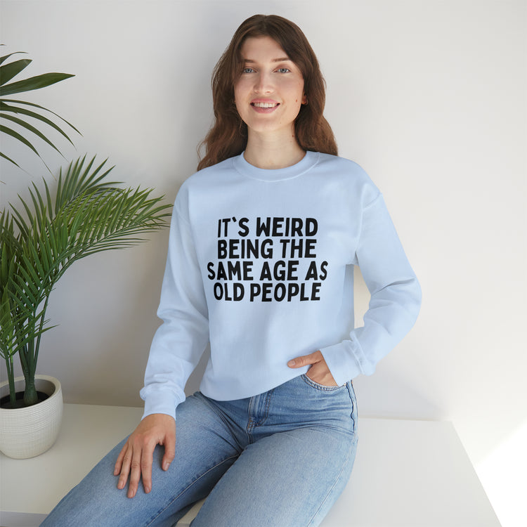 Humorous Weirdly Aged Oldies Sassiest Mockery Line Sayings Unisex Crewneck Sweatshirt