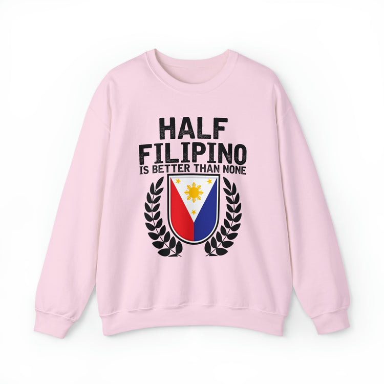 Novelty Half Filipino Is Betters Than None Pinoy Pride Lover Unisex Crewneck Sweatshirt