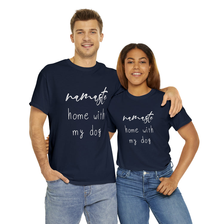 Shirt Funny Namaste Home With My Dog Canine Companion Puppy Love T-Shirt  Unisex Heavy Cotton Tee