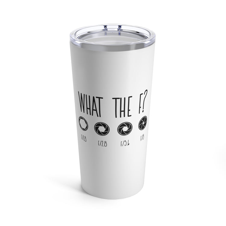 What The F? Funny Photographer Videographer Tumbler 20oz