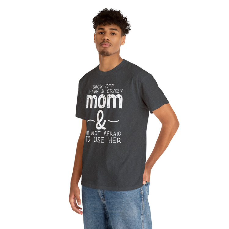 Shirt Funny Standing Back Have A Crazy Momma Proud Playful Protective Mom Motherhood T-Shirt Unisex Heavy Cotton Tee