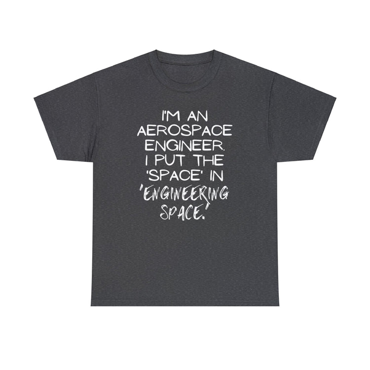 Funny Saying Aerospace Engineer Learning School Sarcastic Novelty Women Men Sarcasm Husband Worker Father Unisex Heavy Cotton Tee