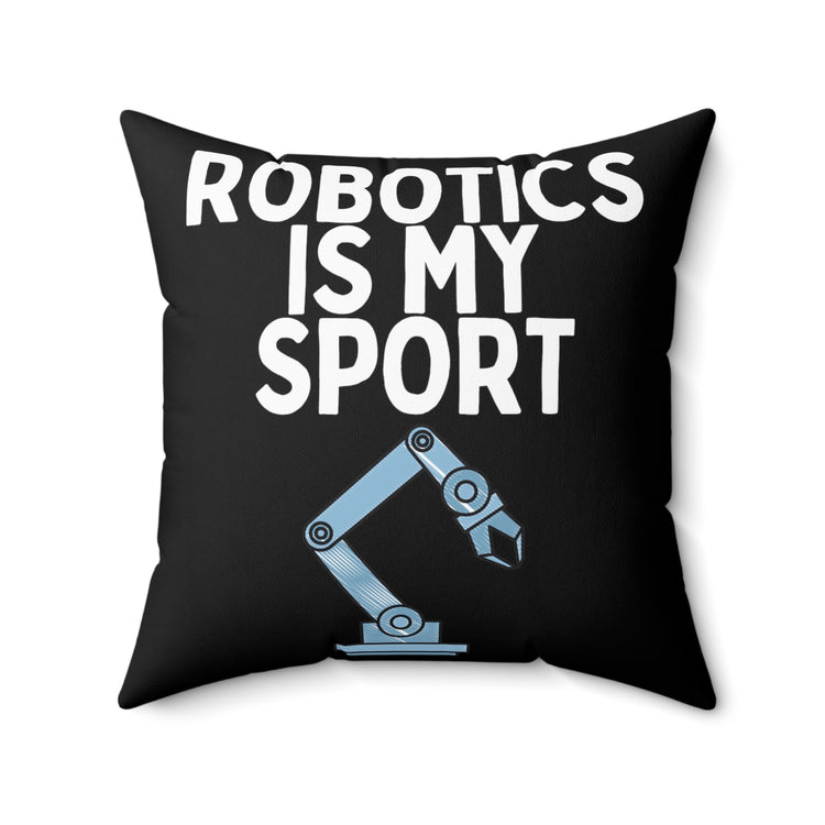 Funny Robotics Isn't Sporty Professors Sarcastic Novelty Computer Engineers  Spun Polyester Square Pillow