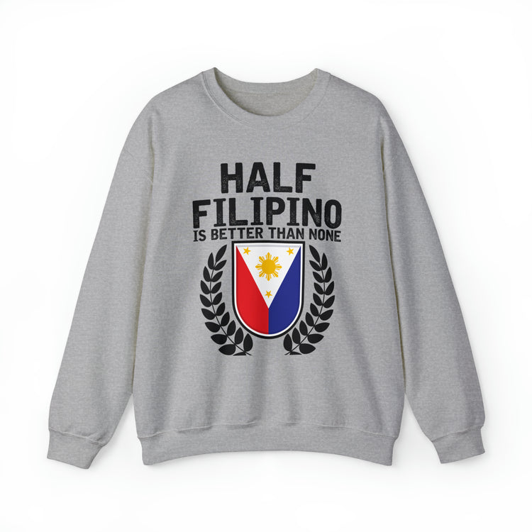 Novelty Half Filipino Is Betters Than None Pinoy Pride Lover Unisex Crewneck Sweatshirt