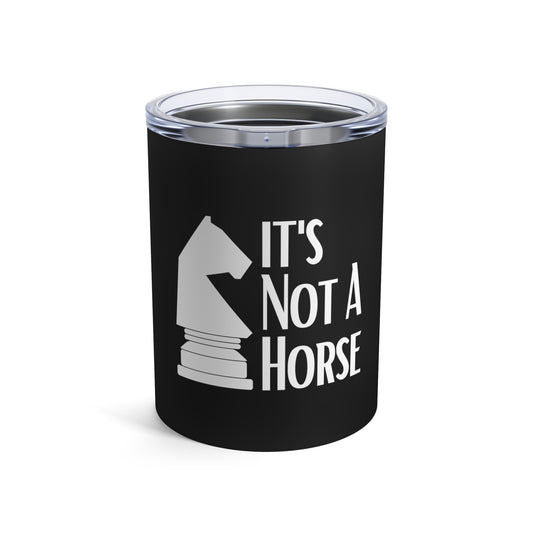 Novelty That's Not A Horse Checkmate Table Sports Enthusiast Hilarious Critical Thinking Board Competitions Fan Tumbler 10oz