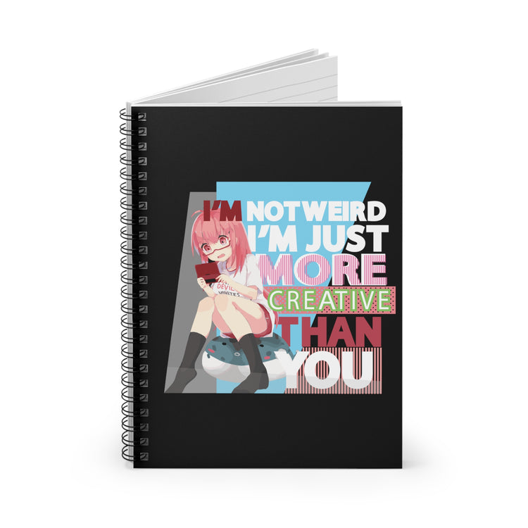 Im Not Weird Im Just More Creative Than You Spiral Notebook - Ruled Line