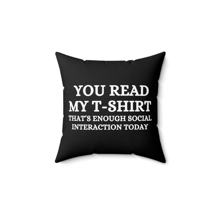 Funny Read My Interaction Interacting Sarcastic Communication Socializing Enthusiast Spun Polyester Square Pillow