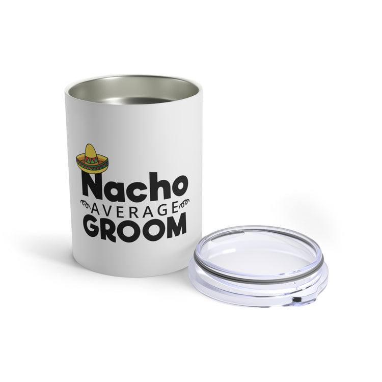 Humorous Groom Nachos Weddings Bachelors Mexico We Hilarious Grooms Mexican Sayings Engagement Bridaldding  Tumbler 10oz