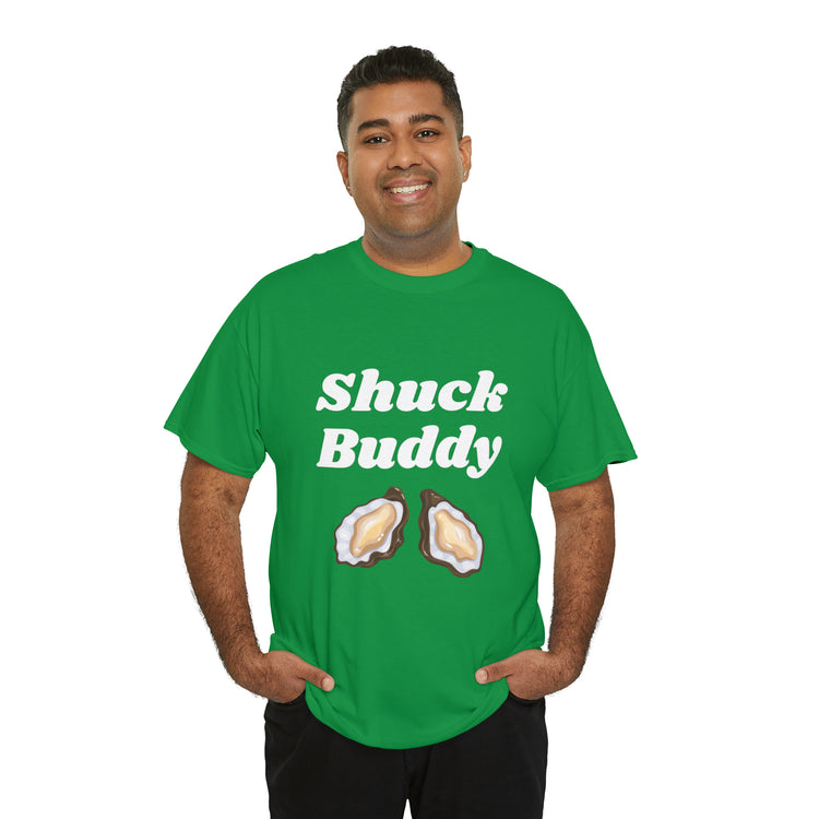 Shirt Funny Shuck Oysters Buddies Foodie Gags Seafood Cooking Novelty Culinary Shellfish T-Shirt Unisex Heavy Cotton Tee