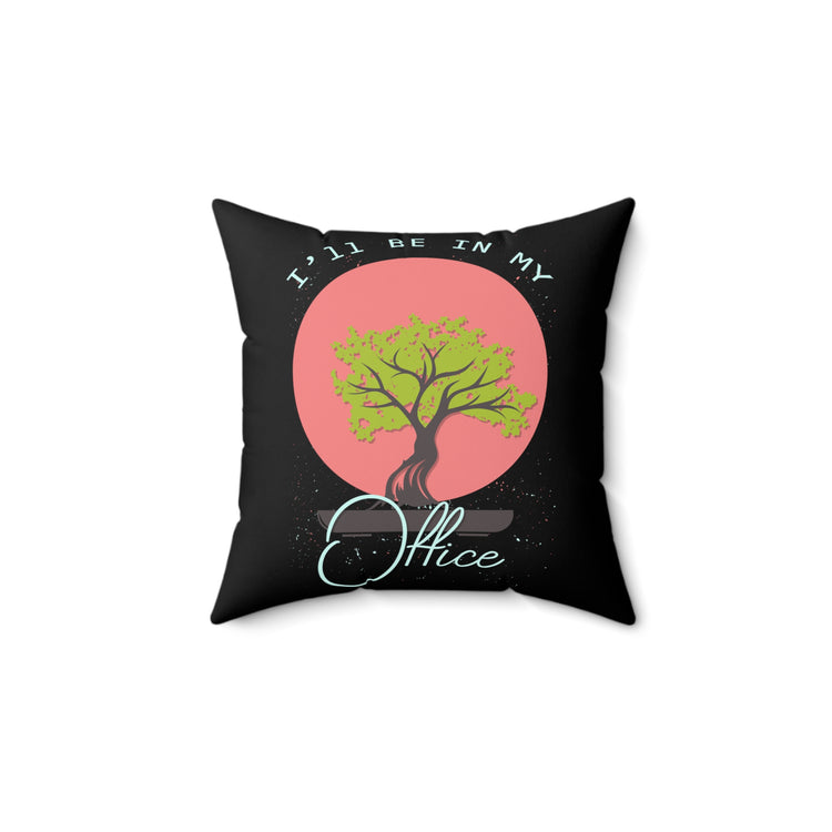 Hilarious My Office Planting Trees Environment Gardener Tillage Horticulturing Spun Polyester Square Pillow