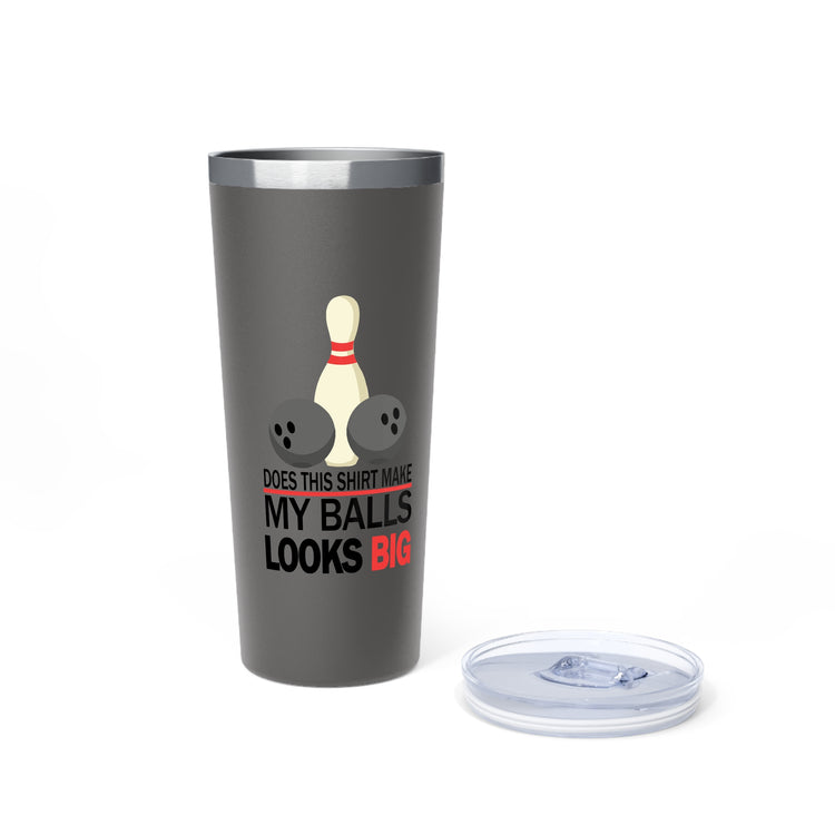 Does This Shirt Make my balls look Big, Bowling Copper Vacuum Insulated Tumbler, 22oz