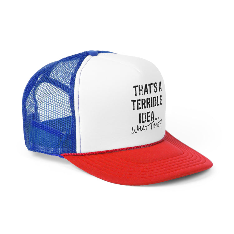 Hilarious That's A Terrible Ideas Sarcasm Sarcastic Sayings Phrases Words Trucker Caps