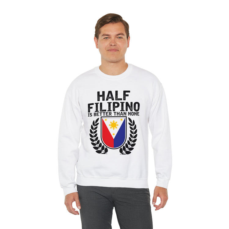 Novelty Half Filipino Is Betters Than None Pinoy Pride Lover Unisex Crewneck Sweatshirt