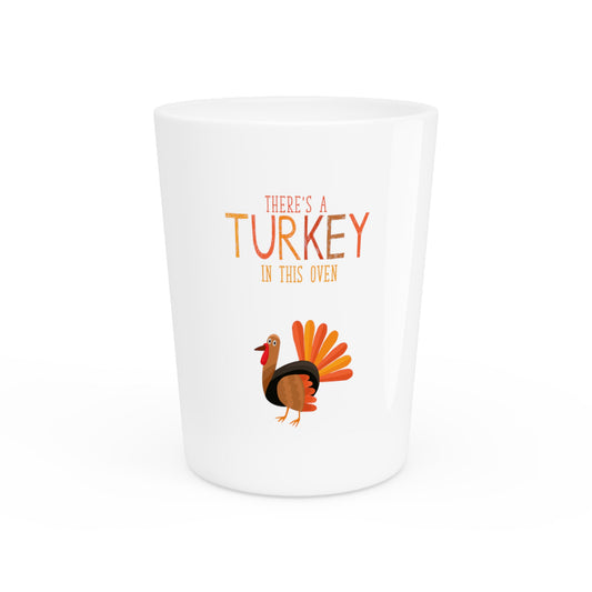 I Put A Turkey In That Oven | There's A Turkey in This Oven | Maternity Tshirt | Fall T Shirt | Family Reunion Shirt | Thanksgiving T-shirt Shot Glass