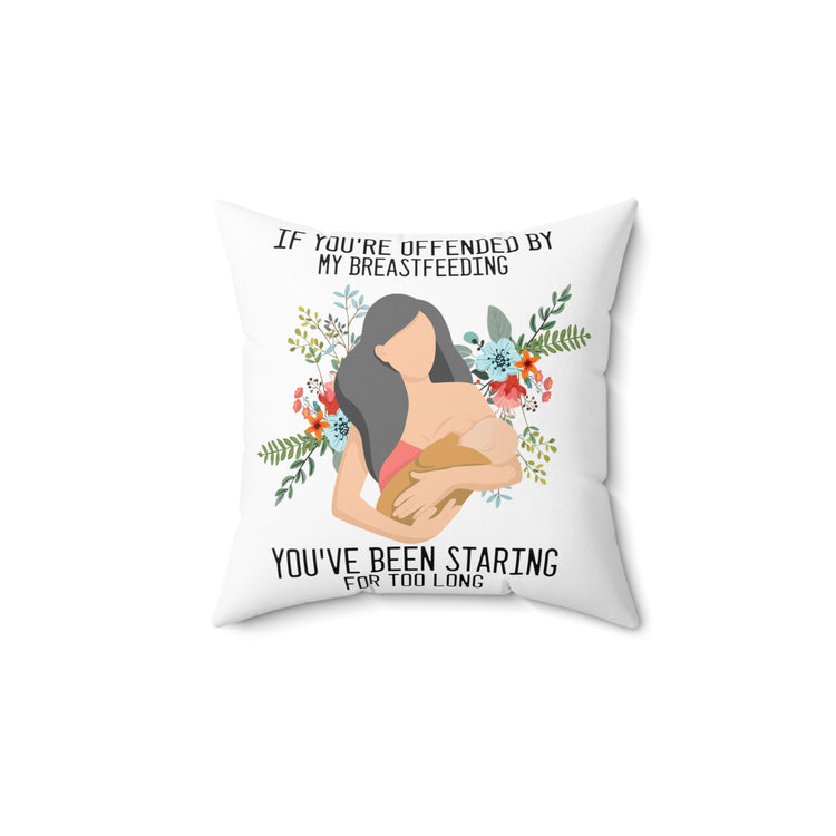 Novelty If Your Offended By My Breastfeeding Pun Slogan Spun Polyester Square Pillow