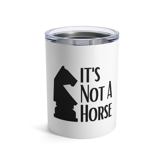 Novelty That's Not A Horse Checkmate Table Sports Enthusiast Hilarious Critical Thinking Board Competitions Fan Tumbler 10oz