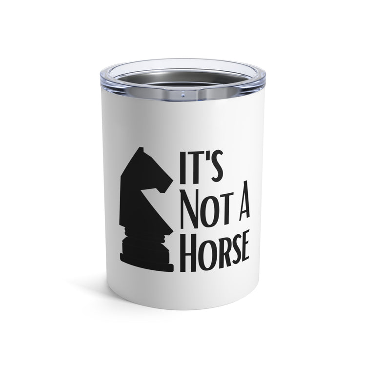 Novelty That's Not A Horse Checkmate Table Sports Enthusiast Hilarious Critical Thinking Board Competitions Fan Tumbler 10oz