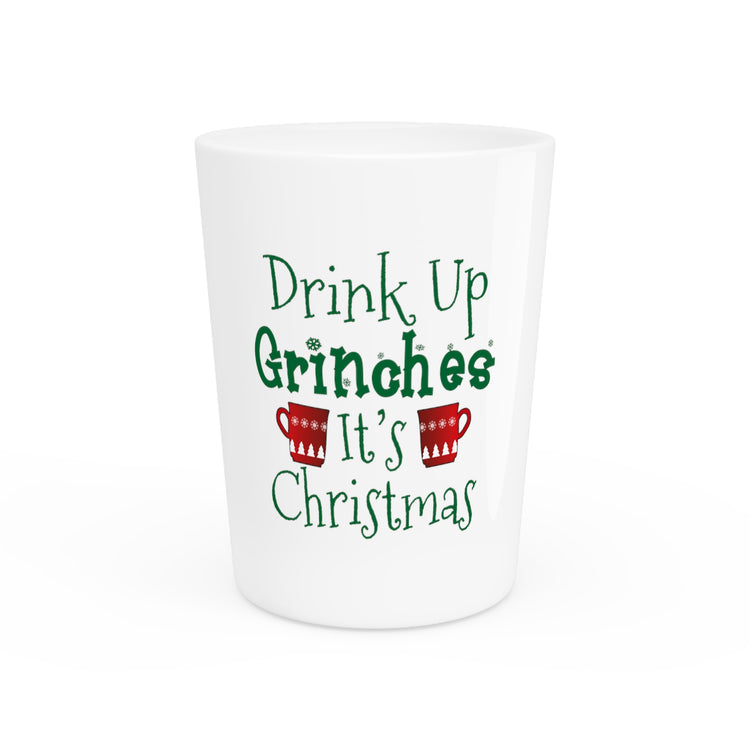 Drink Up Grinches it’s Christmas Sarcasm T-shirt | Funny Wine Shirt | Christmas Shirt | Merry Christmas | Trendy Tshirt Shot Glass