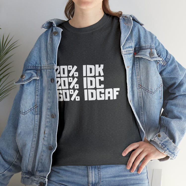 Shirt Funny Don't Know IDC IDGAF Relatable Slogan Modern Attitude T-Shirt Unisex Heavy Cotton Tee