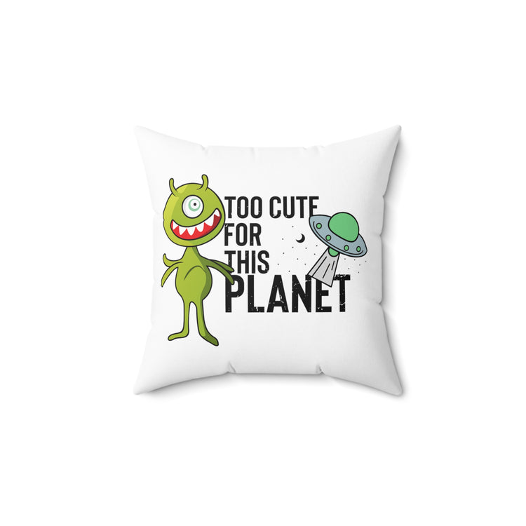 Novelty Too Cute For This Planets Extraterrestrial Aliens Martian Extraneous Creatures Spun Polyester Square Pillow