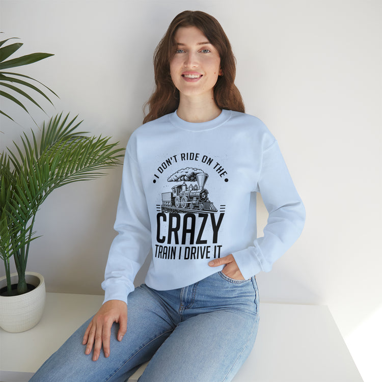 Funny I Don't Travel Crazy Trains Engine Roads Railways Fan Unisex Crewneck Sweatshirt