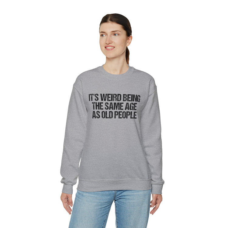 Humorous Weirdly Aged Oldies Sassiest Mockery Unisex Crewneck Sweatshirt