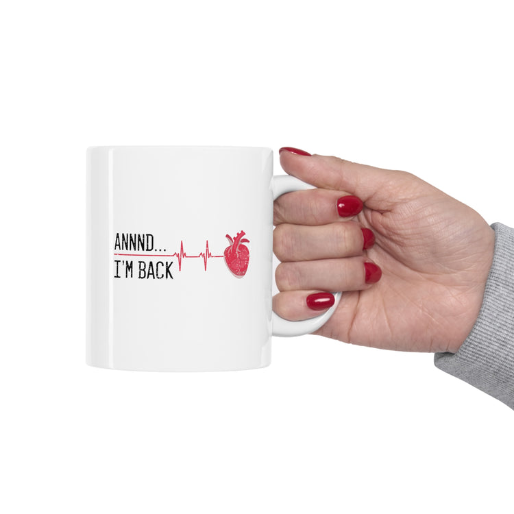 annnd I'm back heart attack Ceramic Mug 11oz