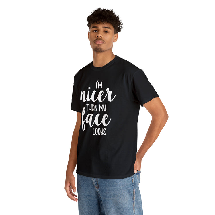 Shirt Funny I'm Nicer Than My Face Looks Sassy Personality Charming T-Shirt Unisex Heavy Cotton Tee