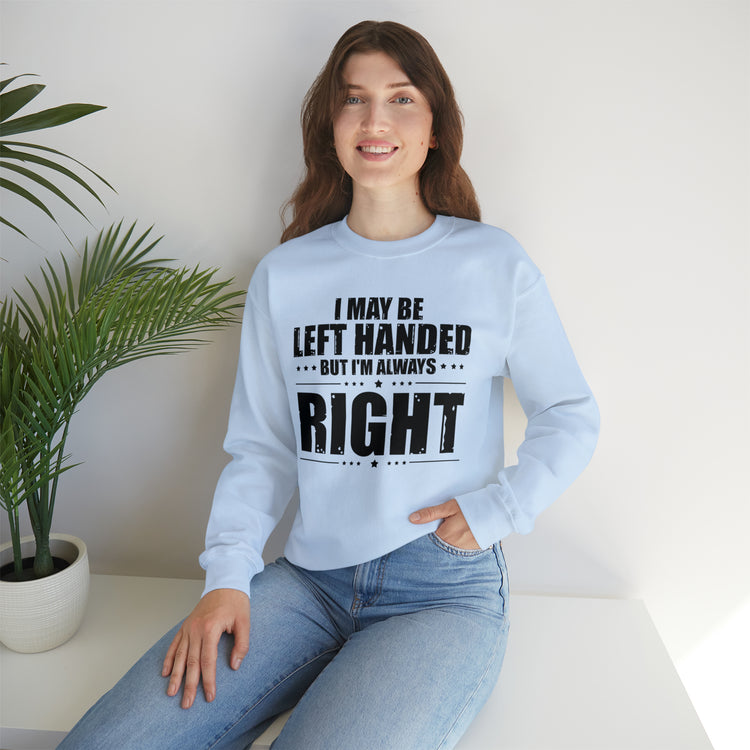 Novelty Left Handed But I'm Right Sarcasm Humorous Unisex Crewneck Sweatshirt