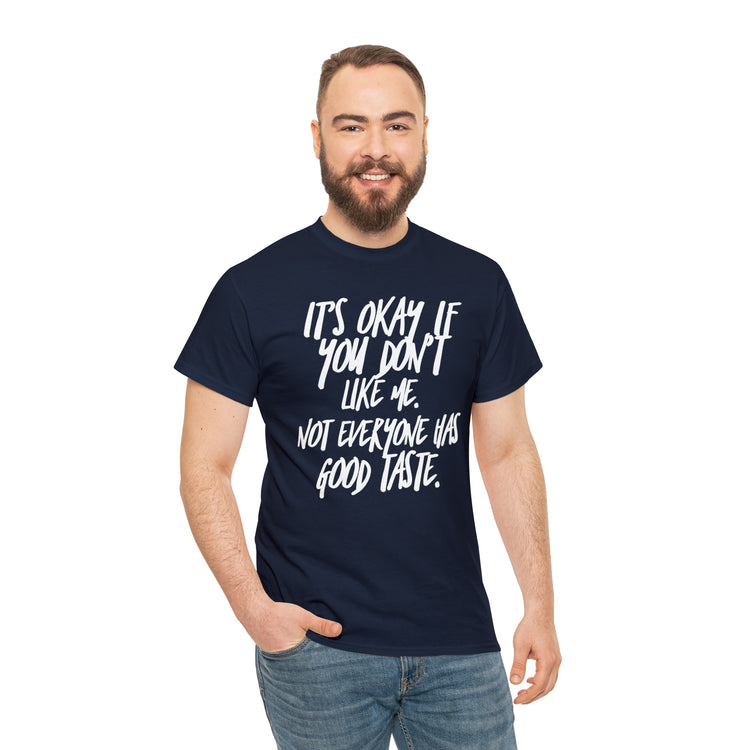 Shirt Funny It's Okay If You Don't Like Me Empowering Self-Love T-Shirt Unisex Heavy Cotton Tee