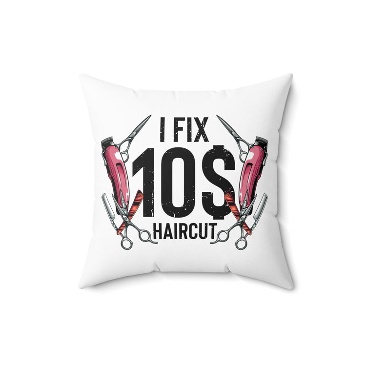 Hilarious Ten Dollar Haircuts Haircutter Hairstylist Lover Spun Polyester Square Pillow