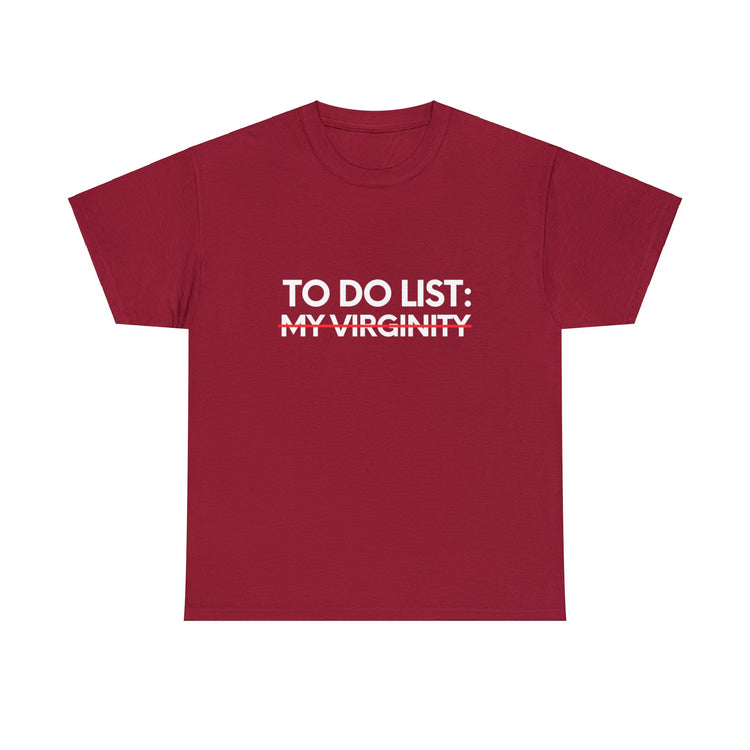 Funny Saying To Do List My Virginity Sarcasm Women Men Gag Novelty Sarcastic Wife To Do List My Virginity  Unisex Heavy Cotton Tee