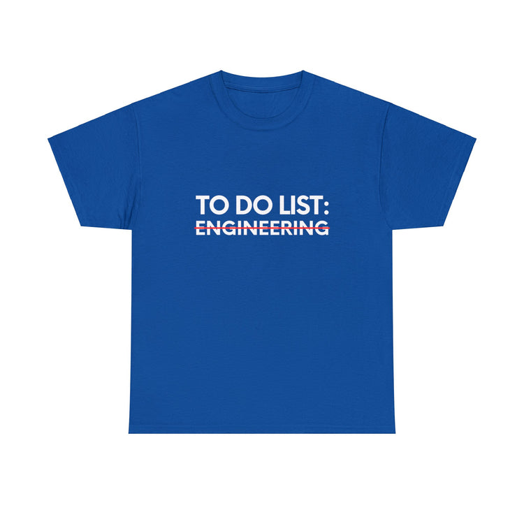 Funny Saying To Do List Engineer Sarcasm Women Men Teaching Novelty Professor Work To Do List Engineering   Unisex Heavy Cotton Tee