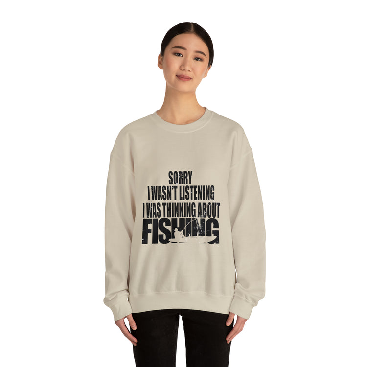 I Wasnt Listening Was Thinking About Fishing Unisex Crewneck Sweatshirt