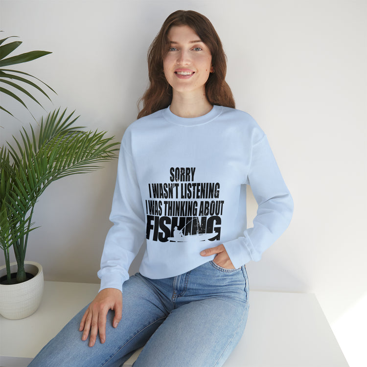 I Wasnt Listening Was Thinking About Fishing Unisex Crewneck Sweatshirt