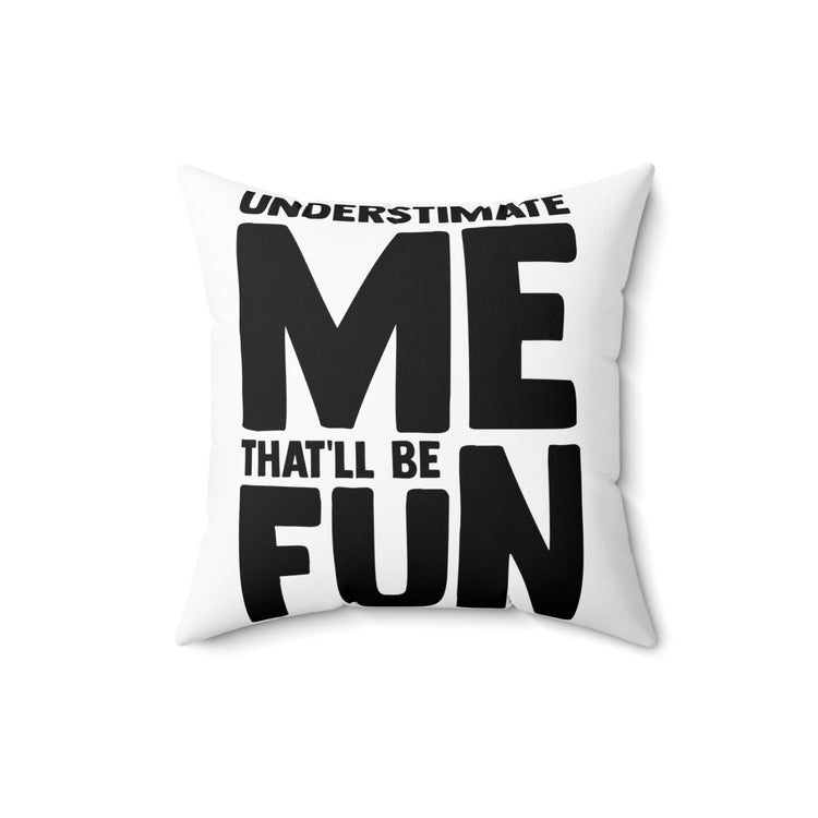 Hilarious Underestimate Forthright Underrate Miscalculate Contemptuous Derision Spun Polyester Square Pillow