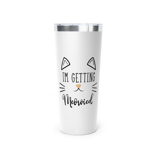 'm Getting Meowied Future Mr Im Getting Married Copper Vacuum Insulated Tumbler, 22oz