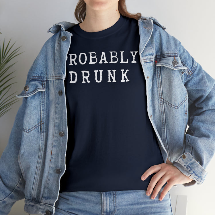 Shirt Funny Probably Drunk Alcohol Liquor Lover Social Drinking T-shirt Unisex Heavy Cotton Tee