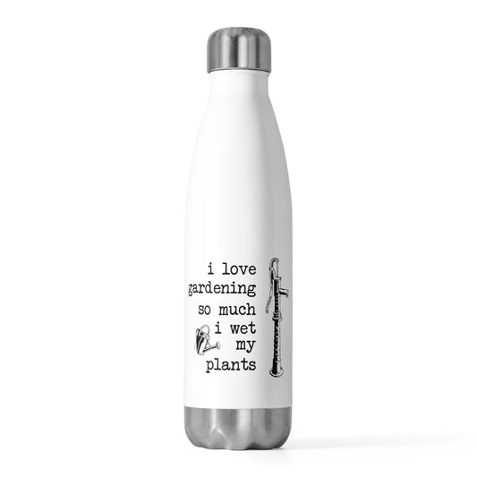 Novelty Watering My Plants Sarcastic Saying Tee Shirt Gift Hilarious Gardening Sassy Quote Men Women T Shirt 20oz Insulated Bottle