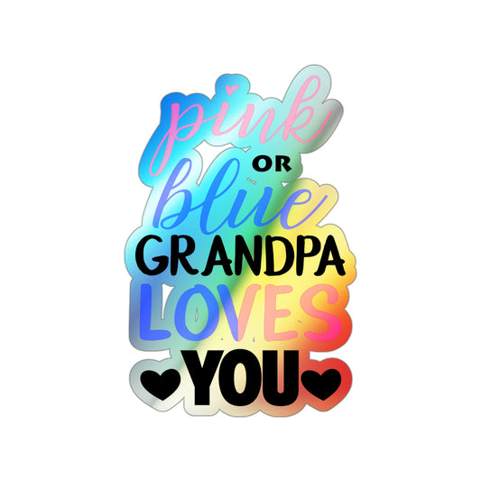 Pink Or Blue Grandpa Loves You Gender Reveal Grandfather Holographic Die-cut Stickers