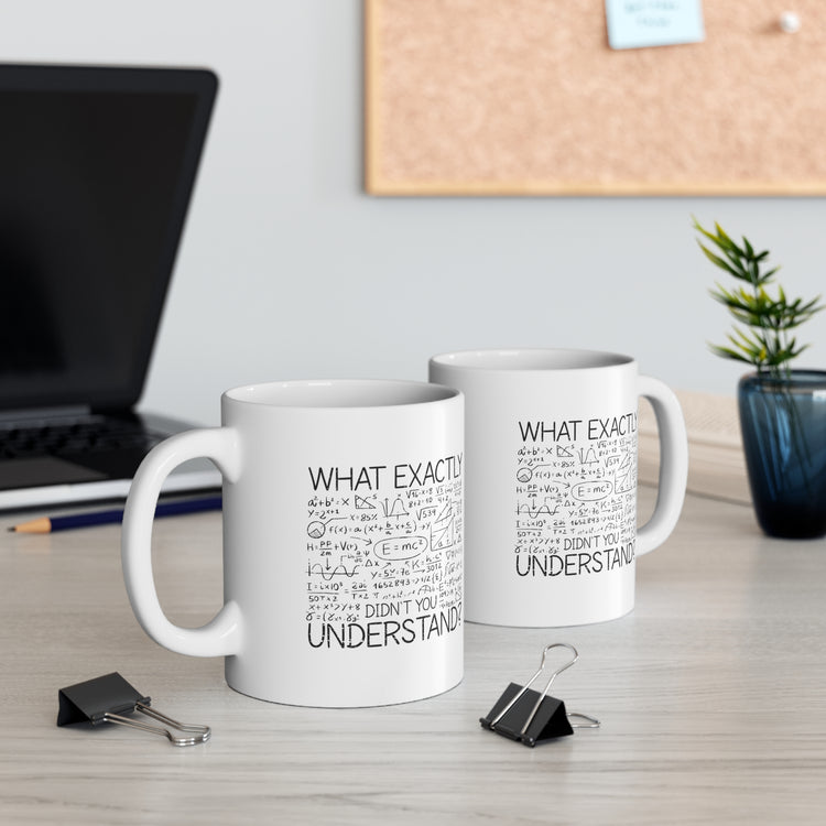 what exactly didn't you understand Ceramic Mug 11oz