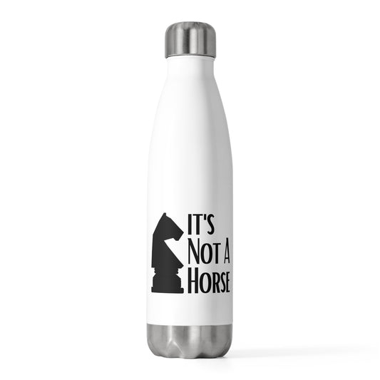 Novelty That's Not A Horse Checkmate Table Sports Enthusiast Hilarious Critical Thinking Board Competitions Fan 20oz Insulated Bottle