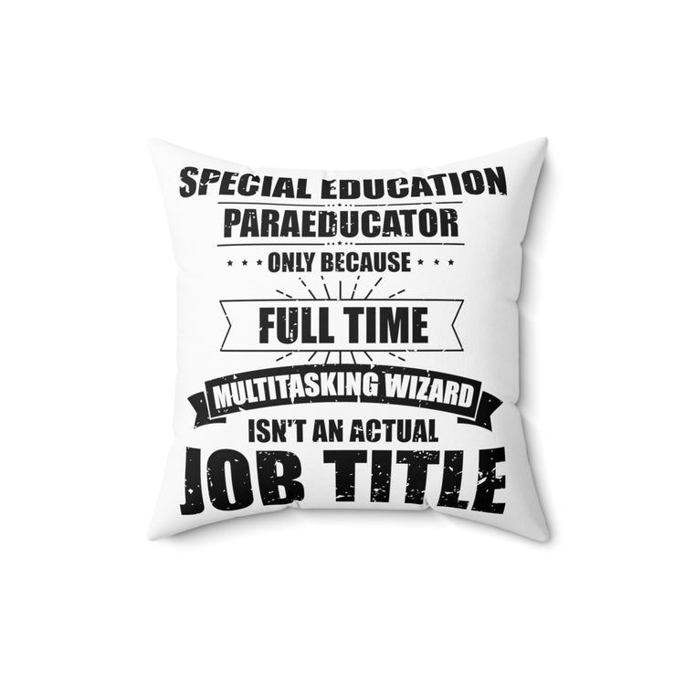 Humorous Special Education Paraeducator Teaching Coaching Spun Polyester Square Pillow