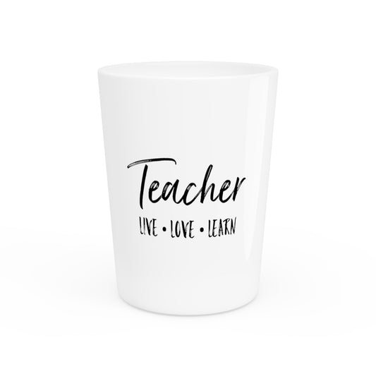 Teacher Live Love Learn Preschool Shirt | Science Teacher Gift | First Grade Shirt | Math Teacher Shirt | Art Teacher Shirt  Shot Glass