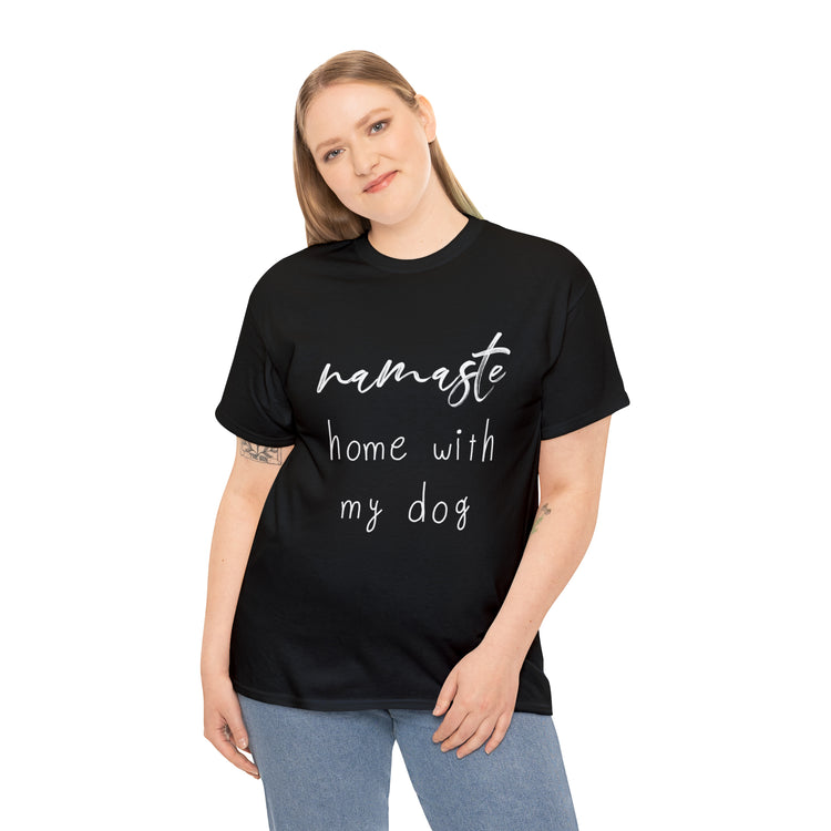 Shirt Funny Namaste Home With My Dog Canine Companion Puppy Love T-Shirt  Unisex Heavy Cotton Tee